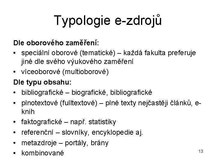 Typologie e-zdrojů Dle oborového zaměření: • speciální oborové (tematické) – každá fakulta preferuje jiné