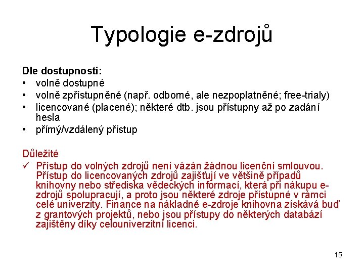 Typologie e-zdrojů Dle dostupnosti: • volně dostupné • volně zpřístupněné (např. odborné, ale nezpoplatněné;