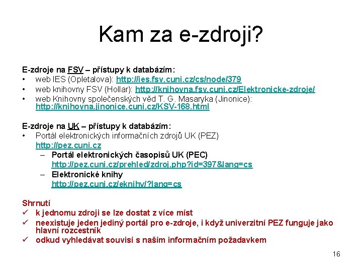 Kam za e-zdroji? E-zdroje na FSV – přístupy k databázím: • web IES (Opletalova):