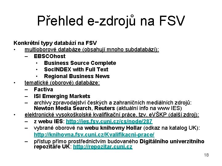 Přehled e-zdrojů na FSV Konkrétní typy databází na FSV • multioborové databáze (obsahují mnoho