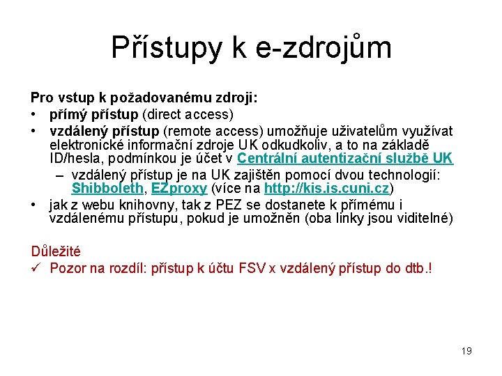 Přístupy k e-zdrojům Pro vstup k požadovanému zdroji: • přímý přístup (direct access) •