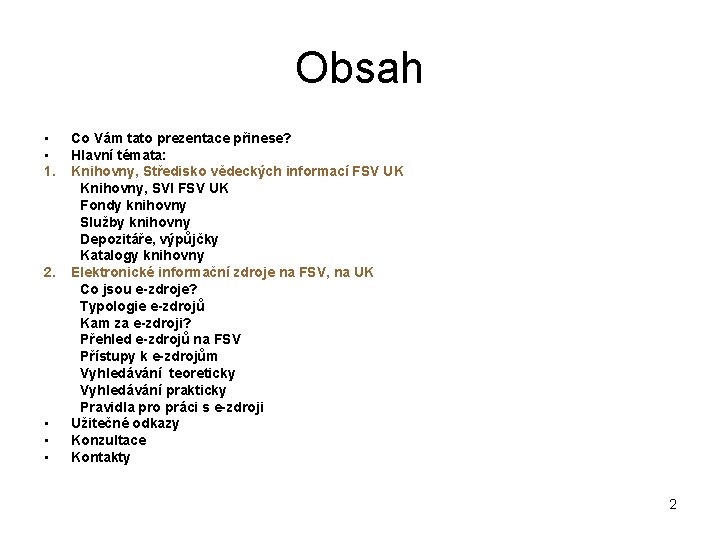 Obsah • • 1. 2. • • • Co Vám tato prezentace přinese? Hlavní