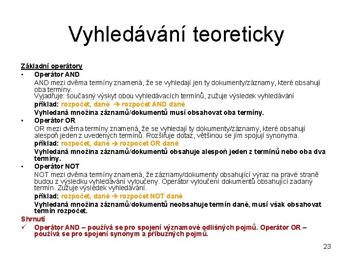 Vyhledávání teoreticky Základní operátory • Operátor AND mezi dvěma termíny znamená, že se vyhledají