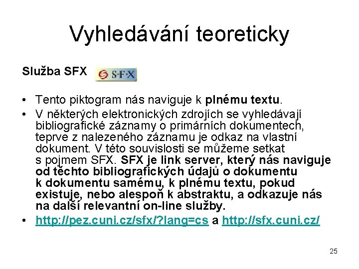 Vyhledávání teoreticky Služba SFX • Tento piktogram nás naviguje k plnému textu. • V