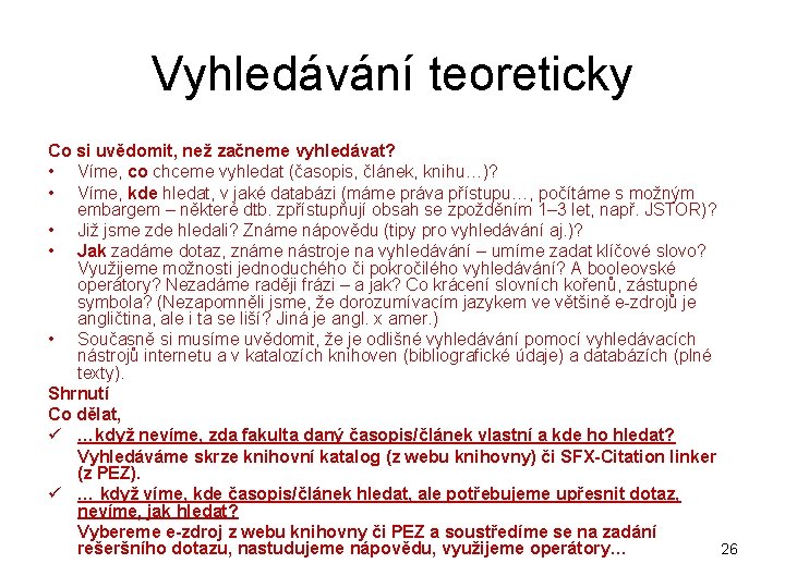 Vyhledávání teoreticky Co si uvědomit, než začneme vyhledávat? • Víme, co chceme vyhledat (časopis,