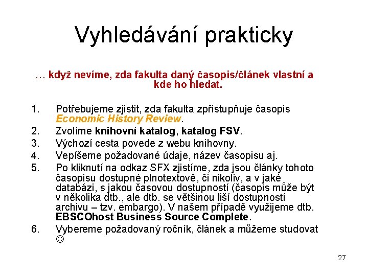 Vyhledávání prakticky … když nevíme, zda fakulta daný časopis/článek vlastní a kde ho hledat.