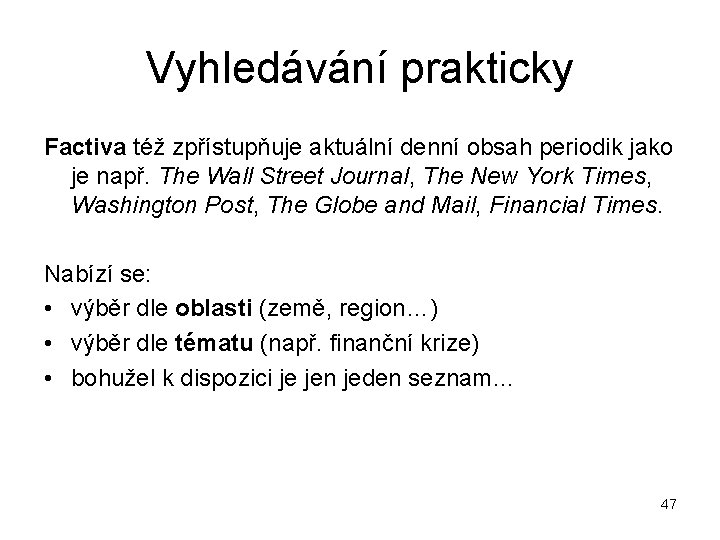 Vyhledávání prakticky Factiva též zpřístupňuje aktuální denní obsah periodik jako je např. The Wall