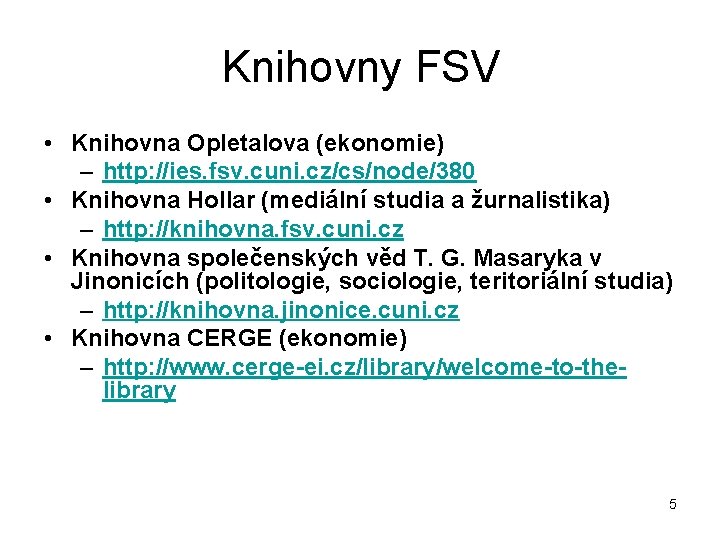 Knihovny FSV • Knihovna Opletalova (ekonomie) – http: //ies. fsv. cuni. cz/cs/node/380 • Knihovna
