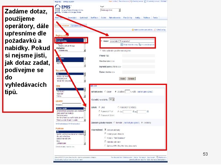 Zadáme dotaz, použijeme operátory, dále upřesníme dle požadavků a nabídky. Pokud si nejsme jisti,