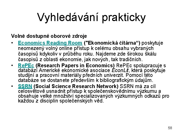 Vyhledávání prakticky Volně dostupné oborové zdroje • Economics Reading Room ("Ekonomická čítárna“) poskytuje neomezený