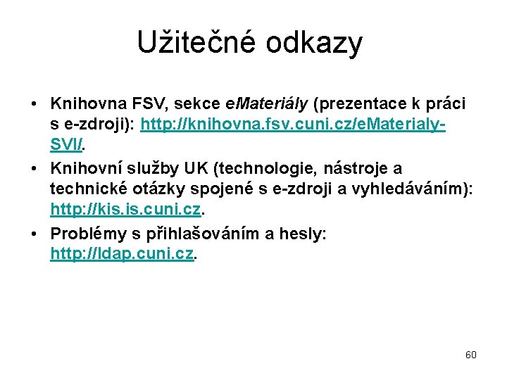 Užitečné odkazy • Knihovna FSV, sekce e. Materiály (prezentace k práci s e-zdroji): http: