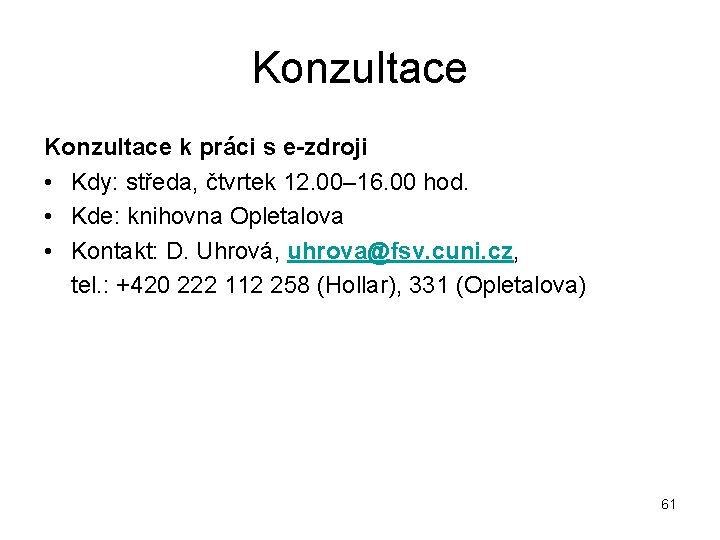 Konzultace k práci s e-zdroji • Kdy: středa, čtvrtek 12. 00– 16. 00 hod.