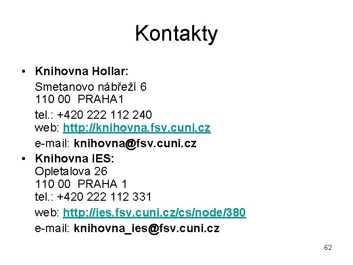 Kontakty • Knihovna Hollar: Smetanovo nábřeží 6 110 00 PRAHA 1 tel. : +420