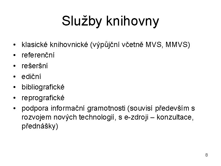 Služby knihovny • • klasické knihovnické (výpůjční včetně MVS, MMVS) referenční rešeršní ediční bibliografické