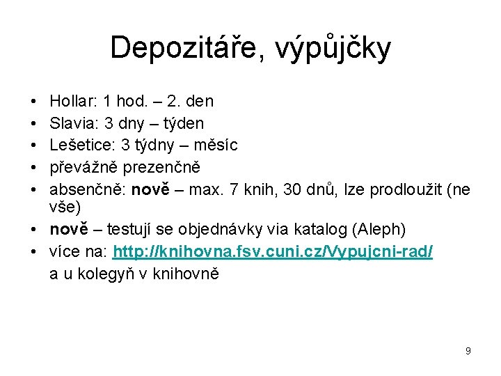 Depozitáře, výpůjčky • • • Hollar: 1 hod. – 2. den Slavia: 3 dny