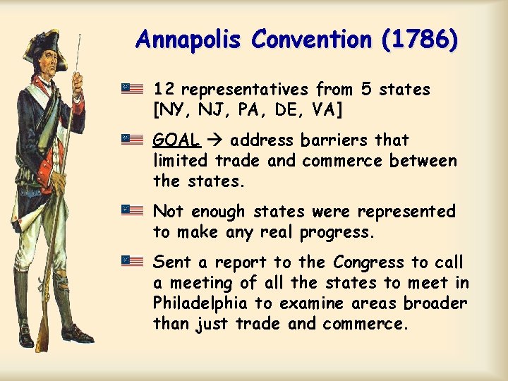 Annapolis Convention (1786) 12 representatives from 5 states [NY, NJ, PA, DE, VA] GOAL