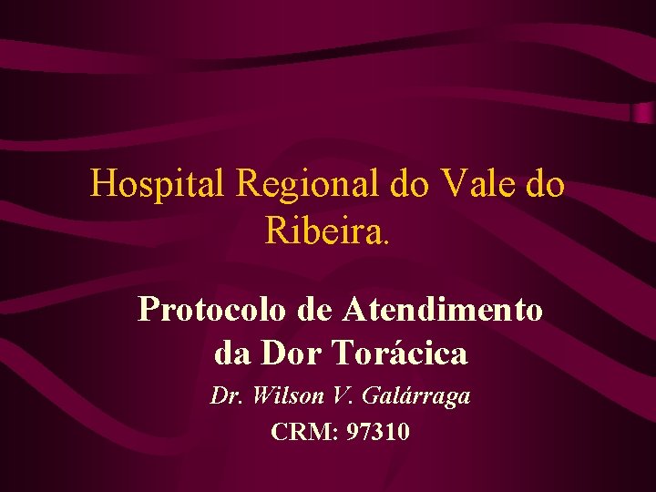 Hospital Regional do Vale do Ribeira. Protocolo de Atendimento da Dor Torácica Dr. Wilson