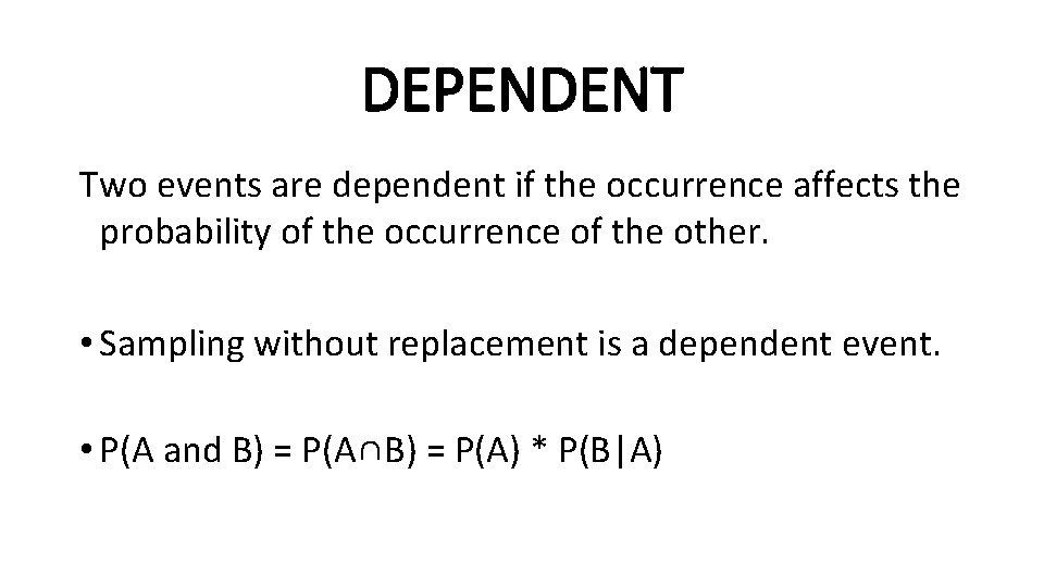 DEPENDENT Two events are dependent if the occurrence affects the probability of the occurrence