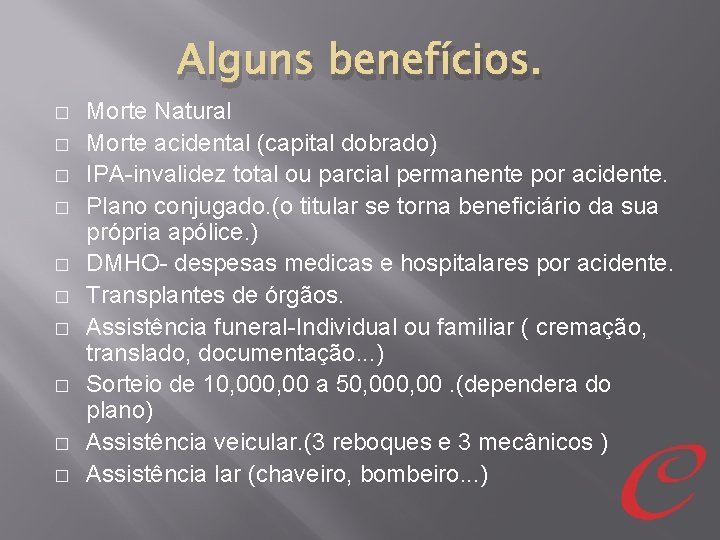 Alguns benefícios. � � � � � Morte Natural Morte acidental (capital dobrado) IPA-invalidez