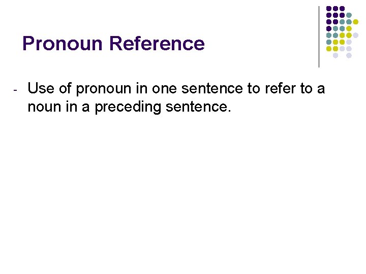 Pronoun Reference - Use of pronoun in one sentence to refer to a noun