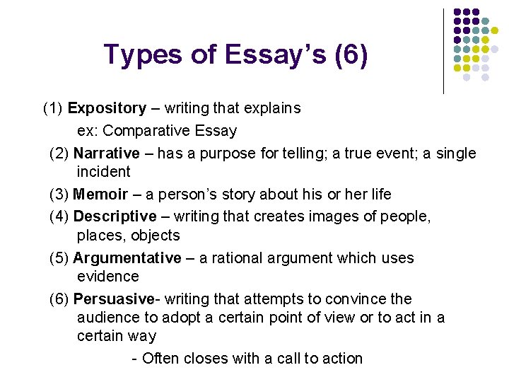 Types of Essay’s (6) (1) Expository – writing that explains ex: Comparative Essay (2)