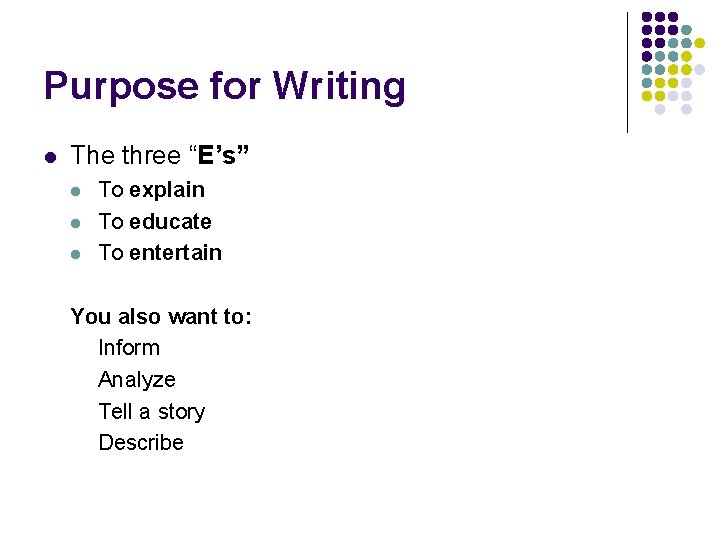 Purpose for Writing l The three “E’s” l l l To explain To educate