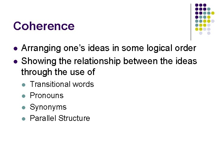 Coherence l l Arranging one’s ideas in some logical order Showing the relationship between