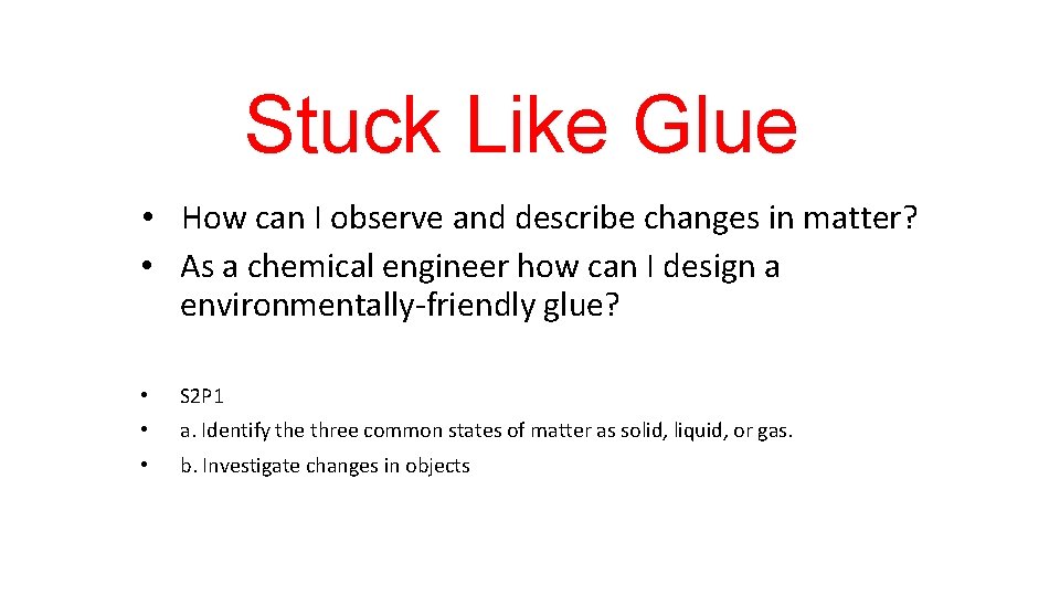 Stuck Like Glue • How can I observe and describe changes in matter? •