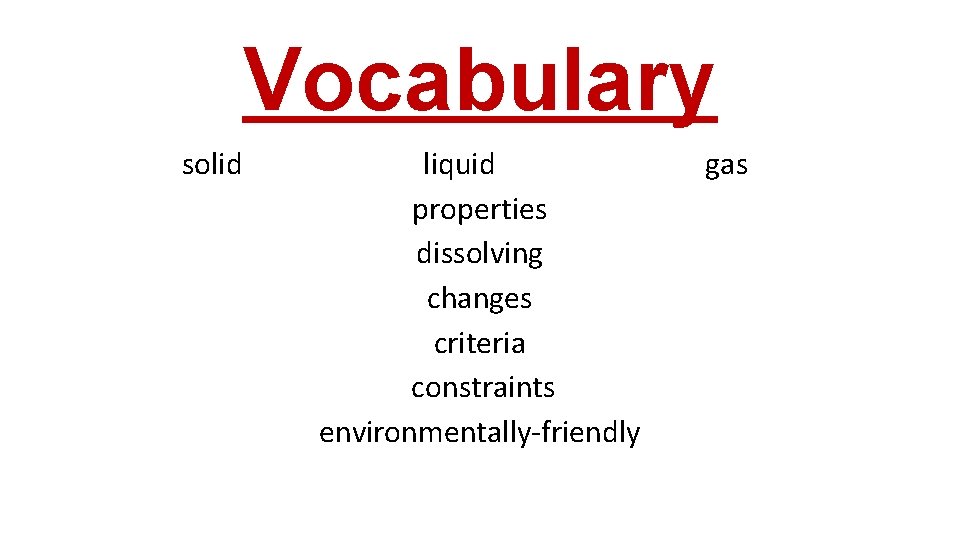 Vocabulary solid liquid properties dissolving changes criteria constraints environmentally-friendly gas 
