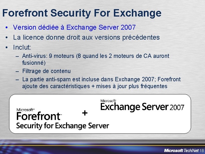 Forefront Security For Exchange • Version dédiée à Exchange Server 2007 • La licence