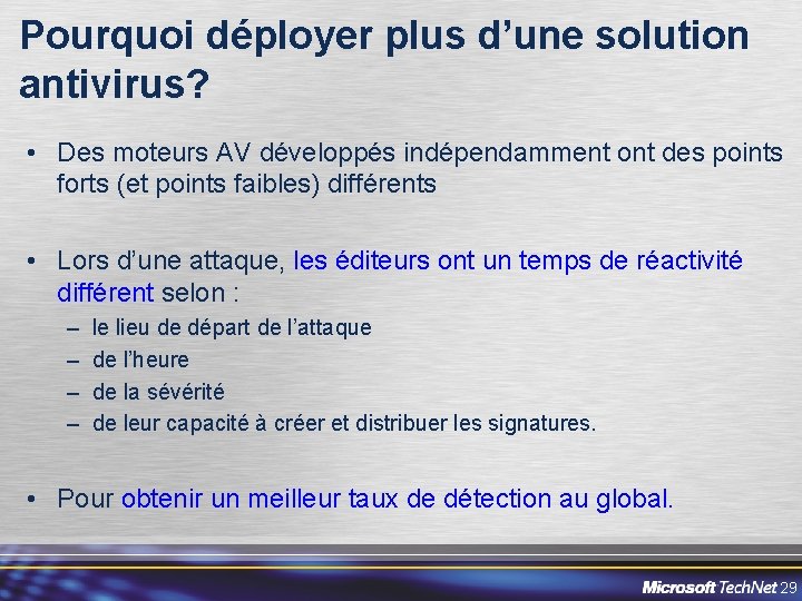 Pourquoi déployer plus d’une solution antivirus? • Des moteurs AV développés indépendamment ont des