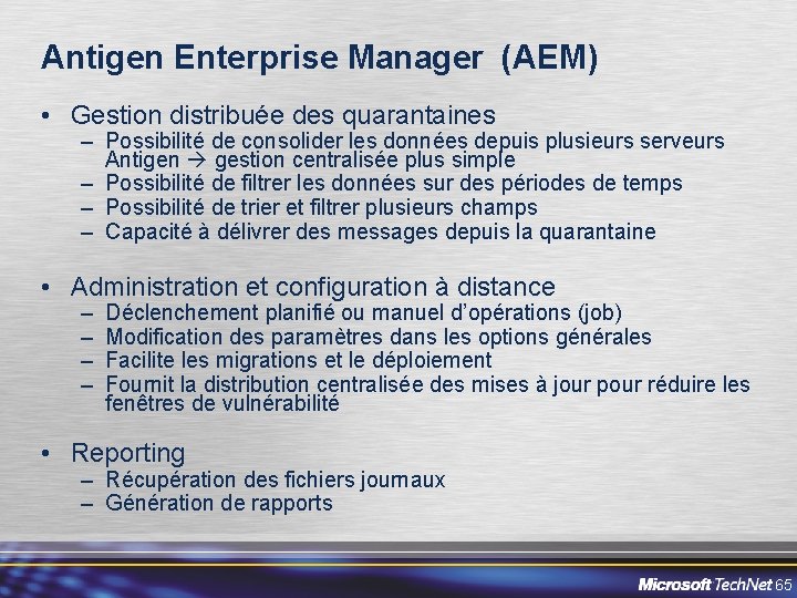 Antigen Enterprise Manager (AEM) • Gestion distribuée des quarantaines – Possibilité de consolider les