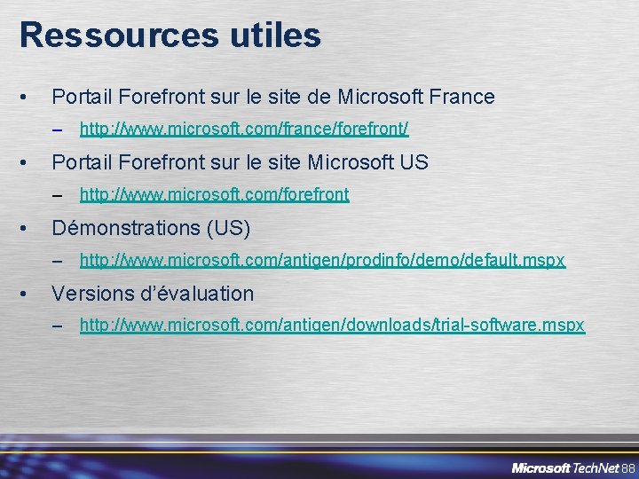 Ressources utiles • Portail Forefront sur le site de Microsoft France – http: //www.