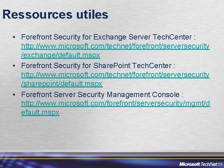 Ressources utiles • Forefront Security for Exchange Server Tech. Center : http: //www. microsoft.