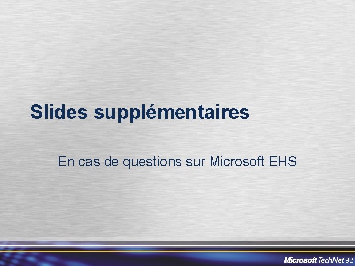Slides supplémentaires En cas de questions sur Microsoft EHS 92 