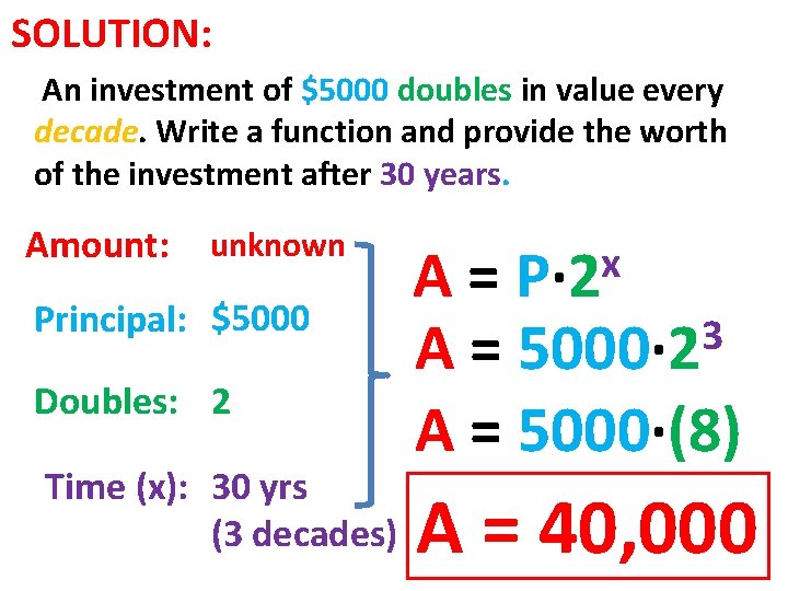 SOLUTION: An investment of $5000 doubles in value every decade. Write a function and