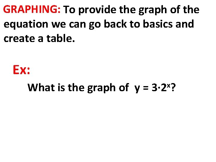 GRAPHING: To provide the graph of the equation we can go back to basics