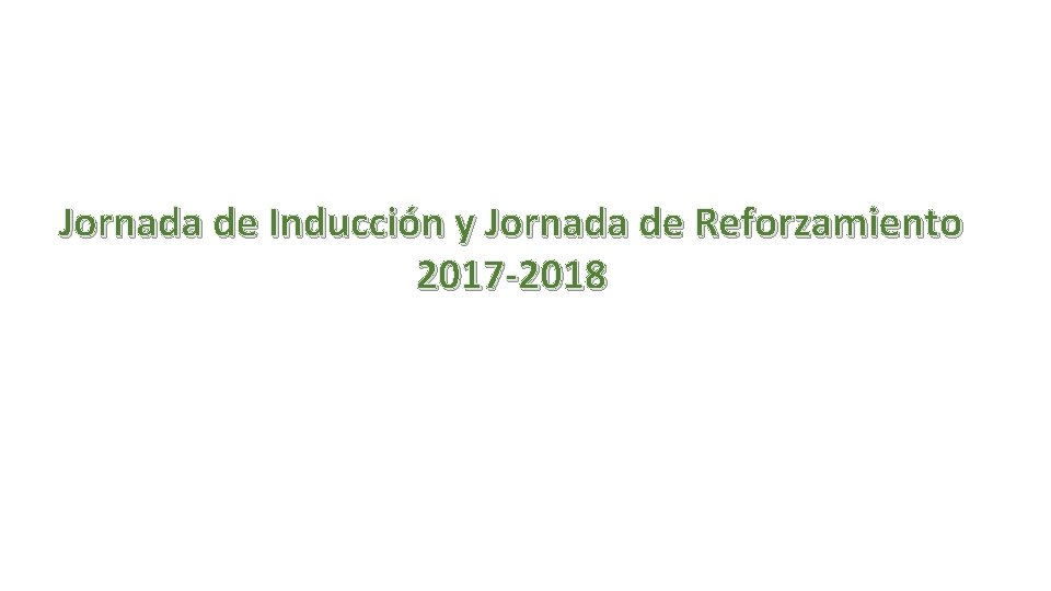 Jornada de Inducción y Jornada de Reforzamiento 2017 -2018 