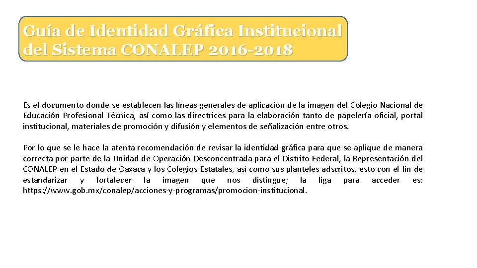 Guía de Identidad Gráfica Institucional del Sistema CONALEP 2016 -2018 Es el documento donde