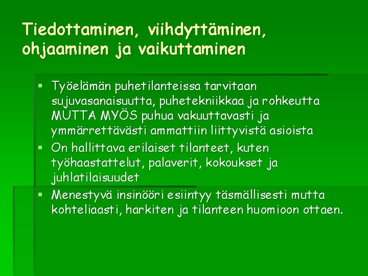 Tiedottaminen, viihdyttäminen, ohjaaminen ja vaikuttaminen § Työelämän puhetilanteissa tarvitaan sujuvasanaisuutta, puhetekniikkaa ja rohkeutta MUTTA