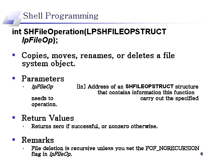 Shell Programming int SHFile. Operation(LPSHFILEOPSTRUCT lp. File. Op); § Copies, moves, renames, or deletes
