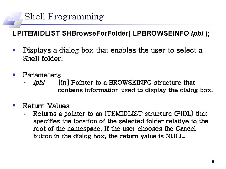 Shell Programming LPITEMIDLIST SHBrowse. For. Folder( LPBROWSEINFO lpbi ); § Displays a dialog box
