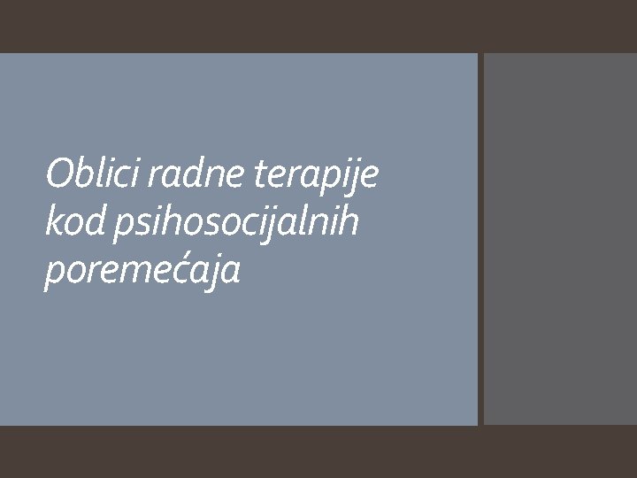 Oblici radne terapije kod psihosocijalnih poremećaja 