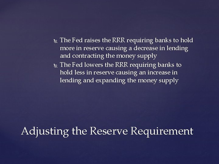 The Fed raises the RRR requiring banks to hold more in reserve causing The Fed raises the RRR requiring banks to hold more in reserve causing