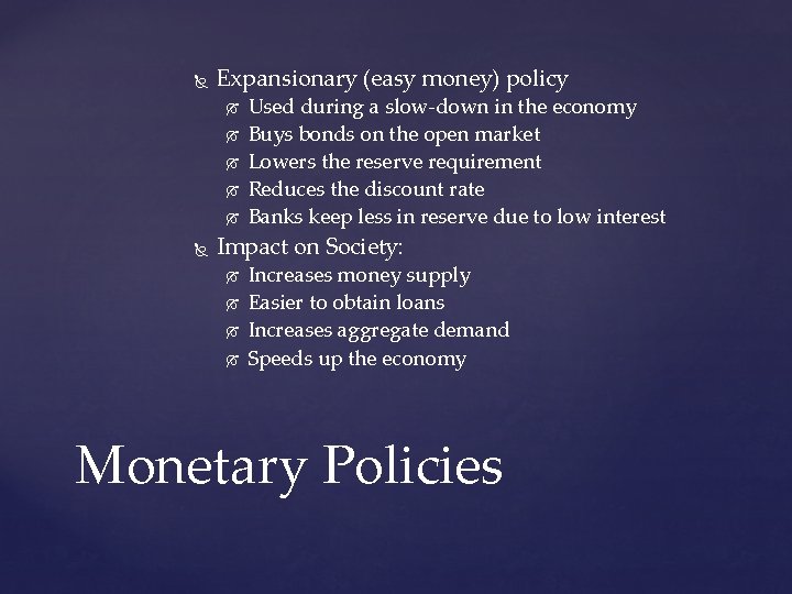 Expansionary (easy money) policy Used during a slow-down in the economy Buys bonds Expansionary (easy money) policy Used during a slow-down in the economy Buys bonds