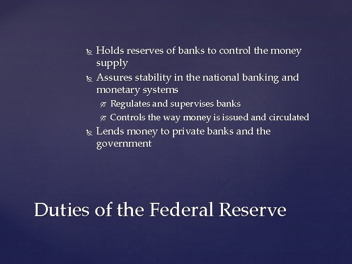 Holds reserves of banks to control the money supply Assures stability in the Holds reserves of banks to control the money supply Assures stability in the