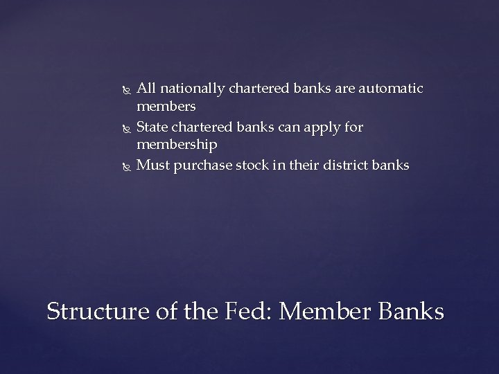 All nationally chartered banks are automatic members State chartered banks can apply for All nationally chartered banks are automatic members State chartered banks can apply for