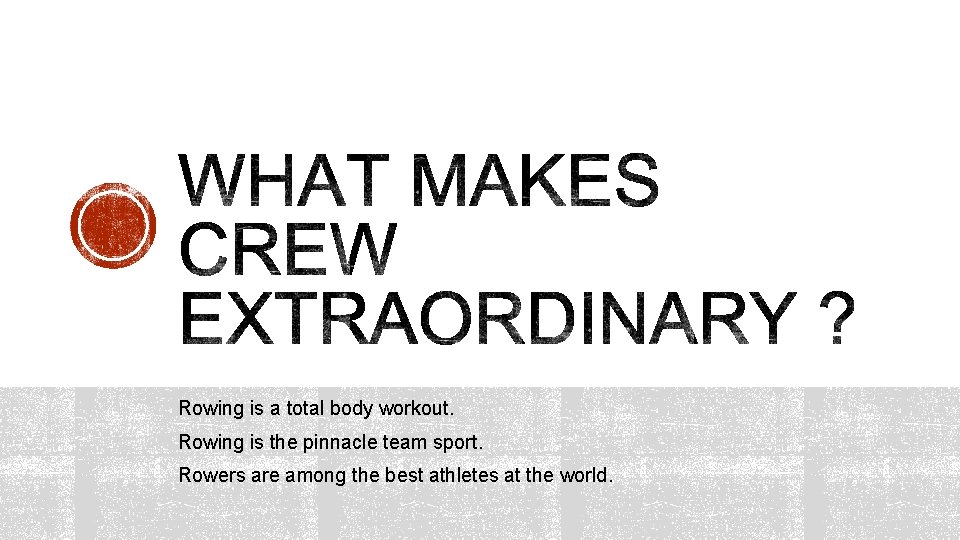 Rowing is a total body workout. Rowing is the pinnacle team sport. Rowers are