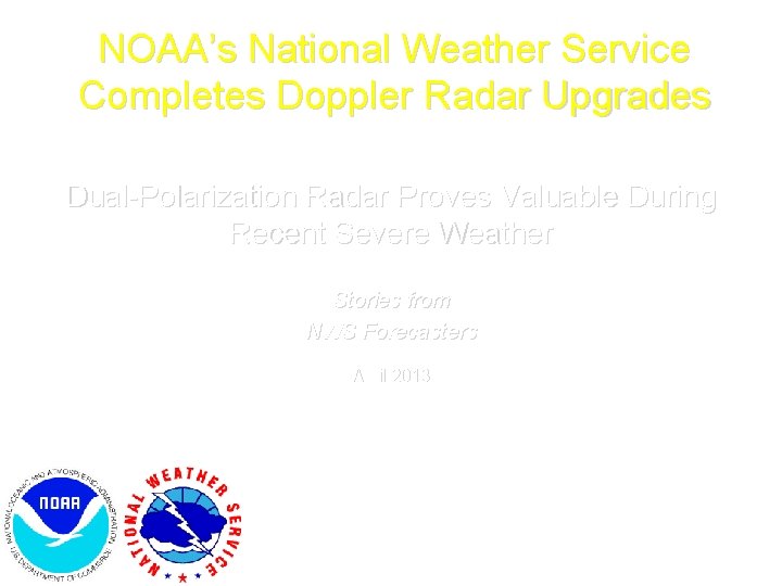 NOAA’s National Weather Service Completes Doppler Radar Upgrades Dual-Polarization Radar Proves Valuable During Recent
