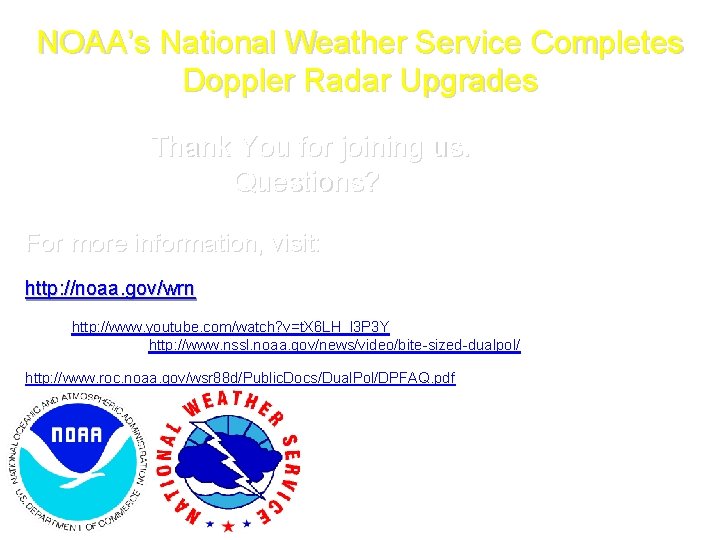 NOAA’s National Weather Service Completes Doppler Radar Upgrades Thank You for joining us. Questions?